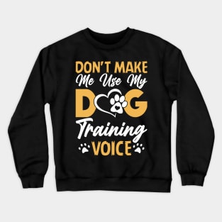 Don't Make Use My Dog Training Voice T shirt For Women T-Shirt Crewneck Sweatshirt